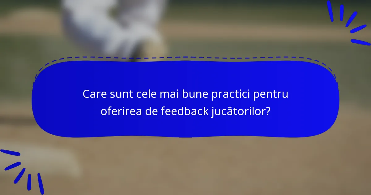 Care sunt cele mai bune practici pentru oferirea de feedback jucătorilor?