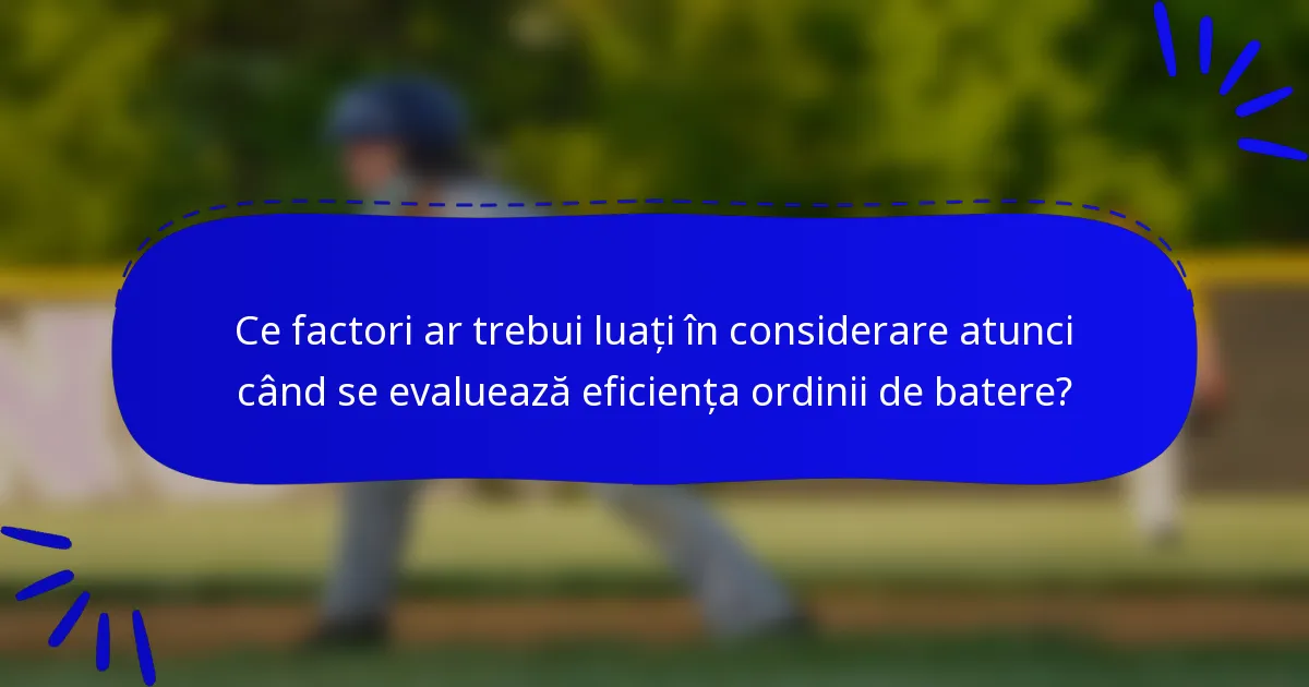 Ce factori ar trebui luați în considerare atunci când se evaluează eficiența ordinii de batere?