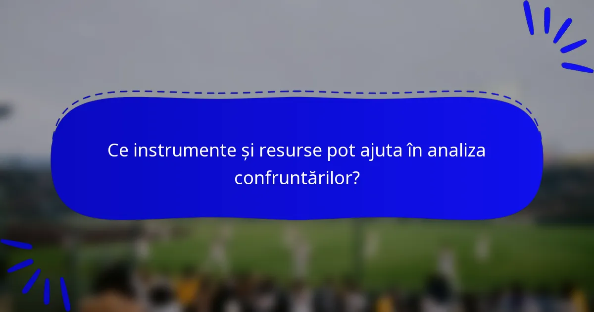 Ce instrumente și resurse pot ajuta în analiza confruntărilor?
