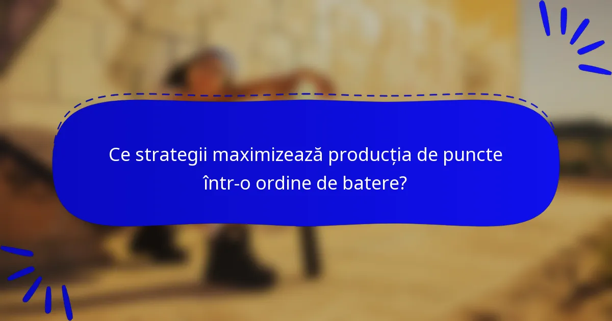 Ce strategii maximizează producția de puncte într-o ordine de batere?