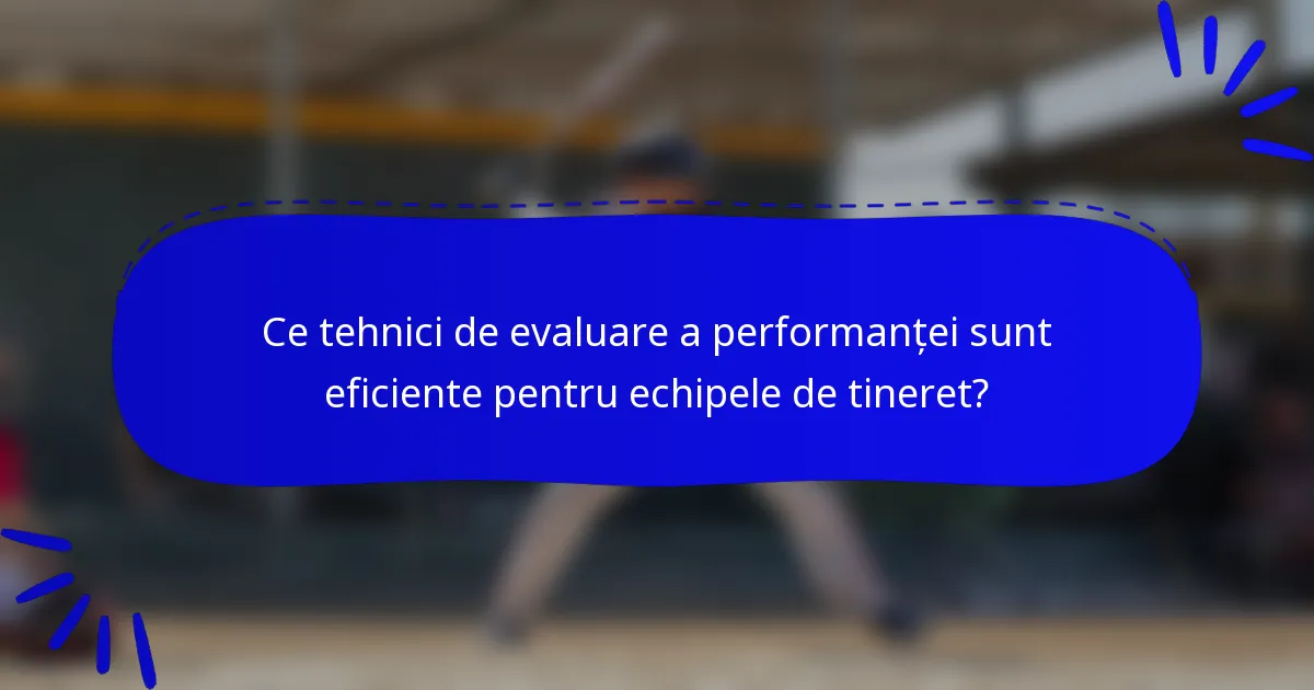 Ce tehnici de evaluare a performanței sunt eficiente pentru echipele de tineret?