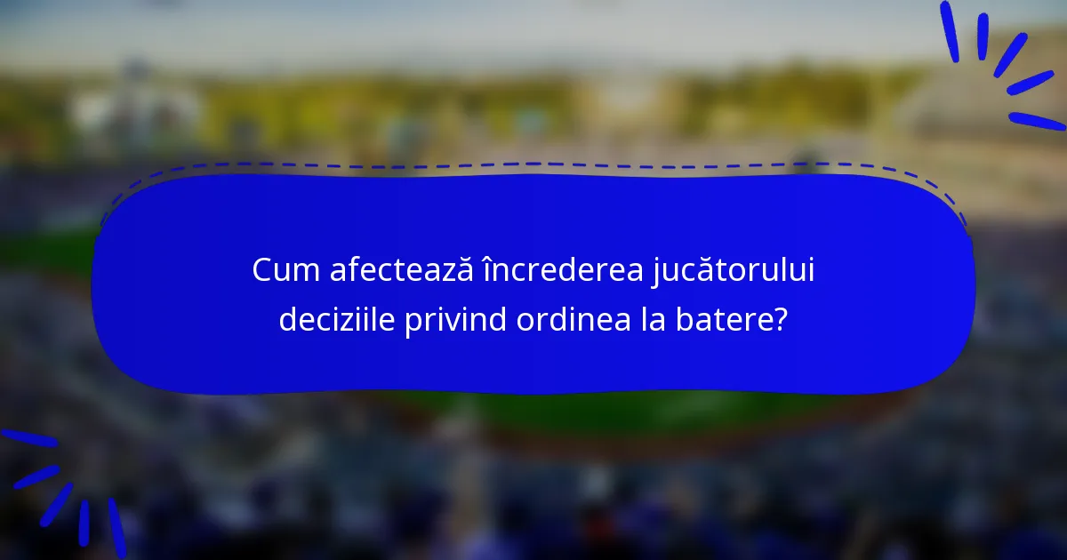 Cum afectează încrederea jucătorului deciziile privind ordinea la batere?