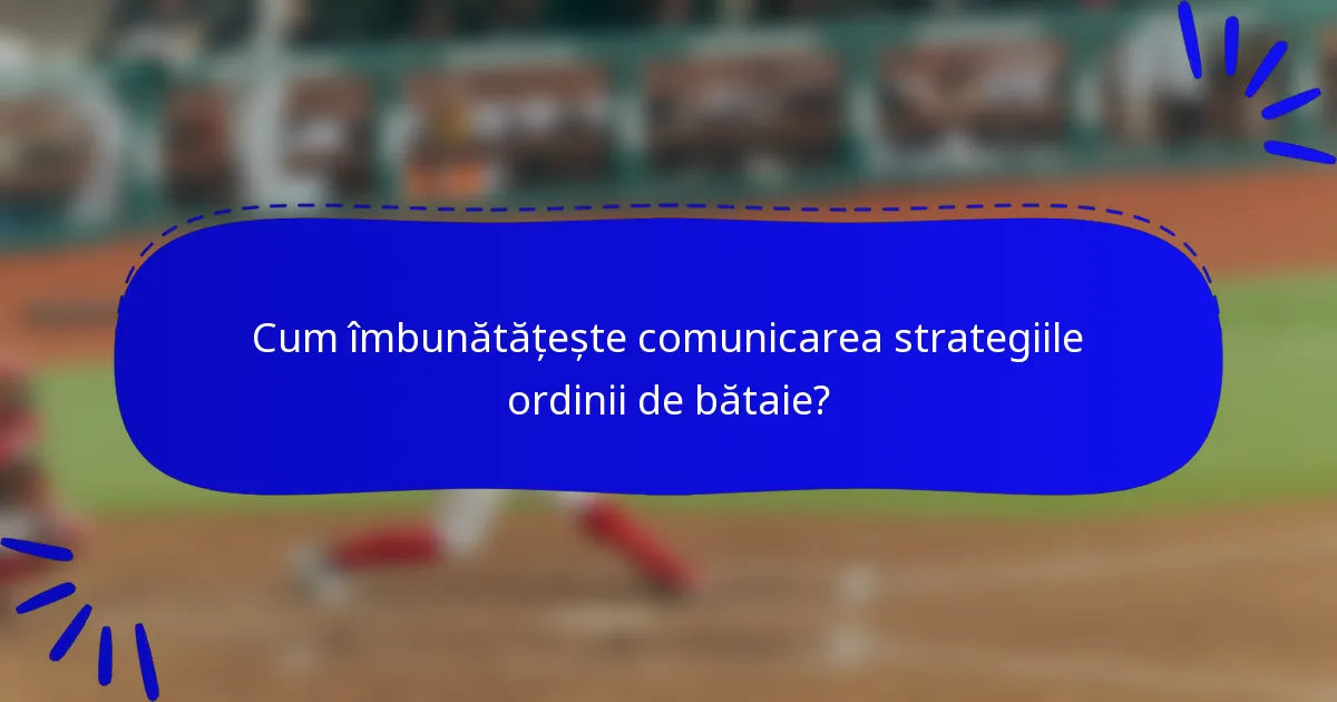 Cum îmbunătățește comunicarea strategiile ordinii de bătaie?