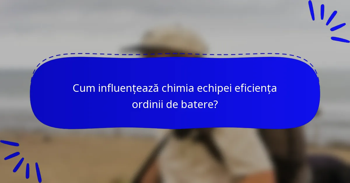 Cum influențează chimia echipei eficiența ordinii de batere?