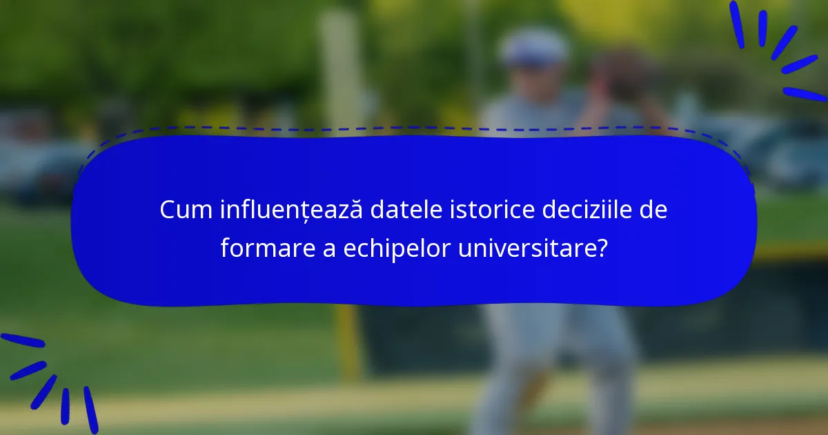 Cum influențează datele istorice deciziile de formare a echipelor universitare?
