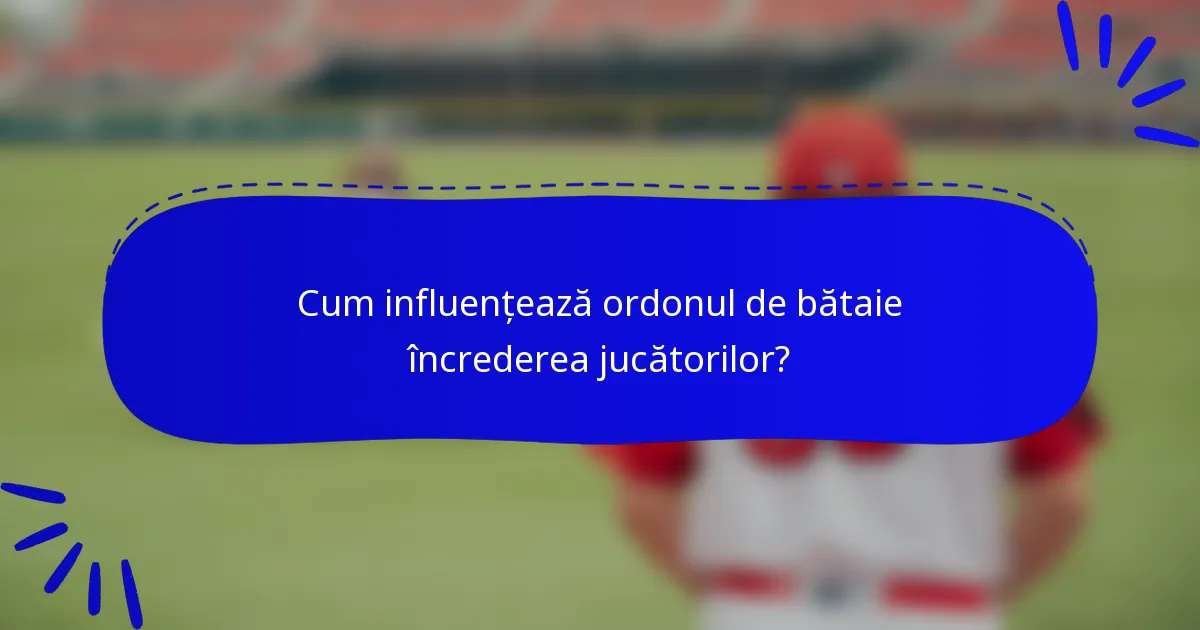 Cum influențează ordonul de bătaie încrederea jucătorilor?
