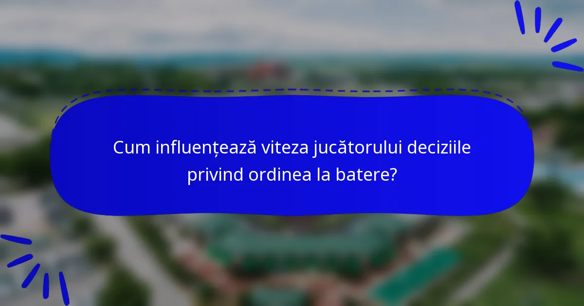 Cum influențează viteza jucătorului deciziile privind ordinea la batere?