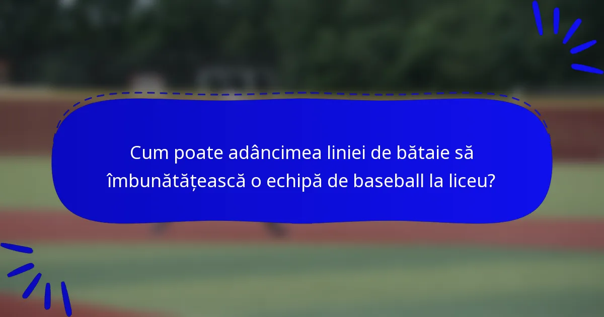 Cum poate adâncimea liniei de bătaie să îmbunătățească o echipă de baseball la liceu?