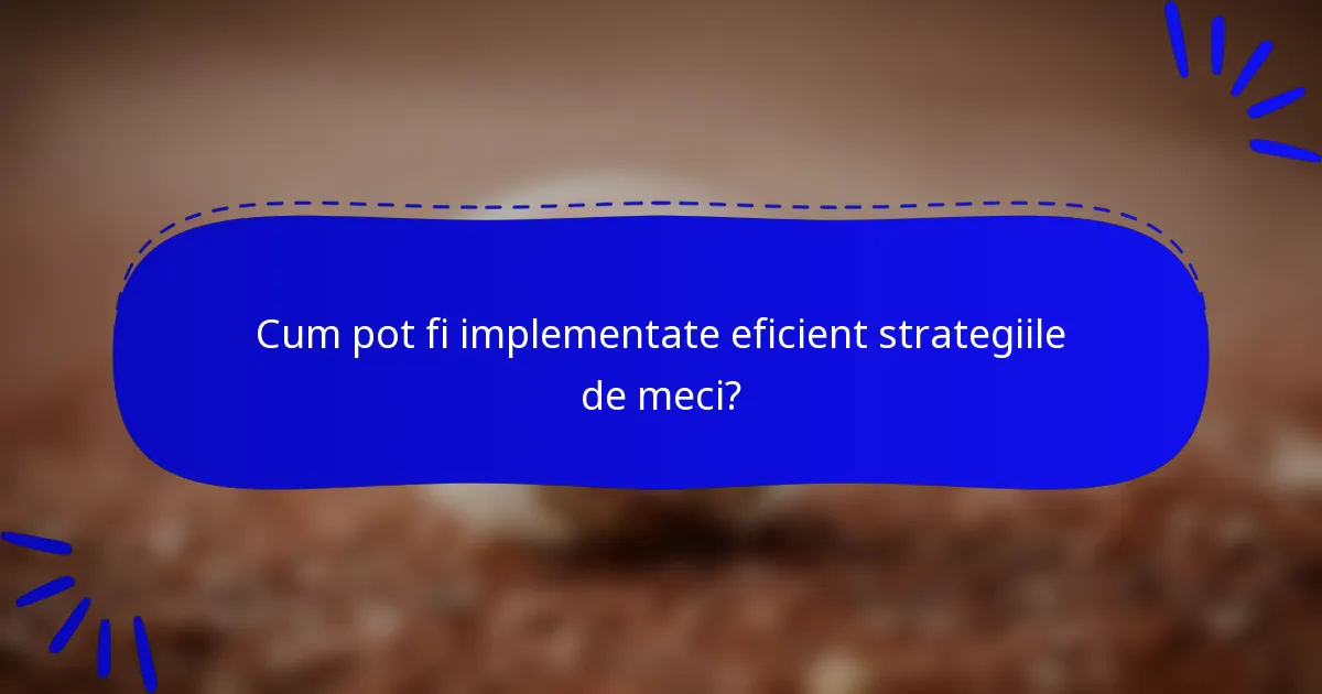 Cum pot fi implementate eficient strategiile de meci?