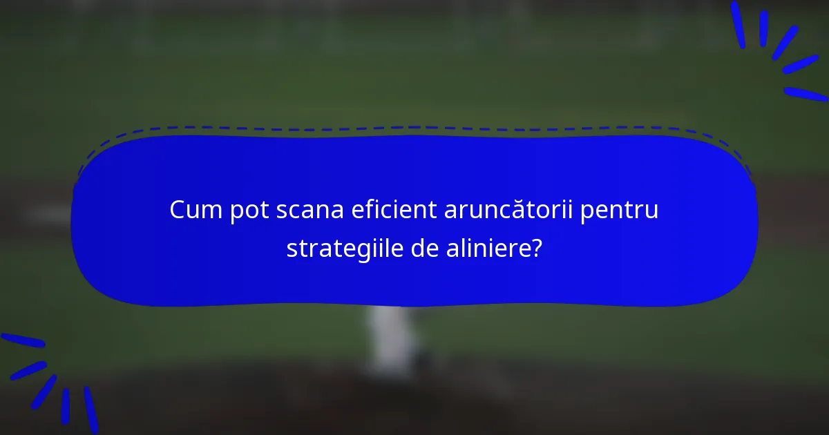 Cum pot scana eficient aruncătorii pentru strategiile de aliniere?