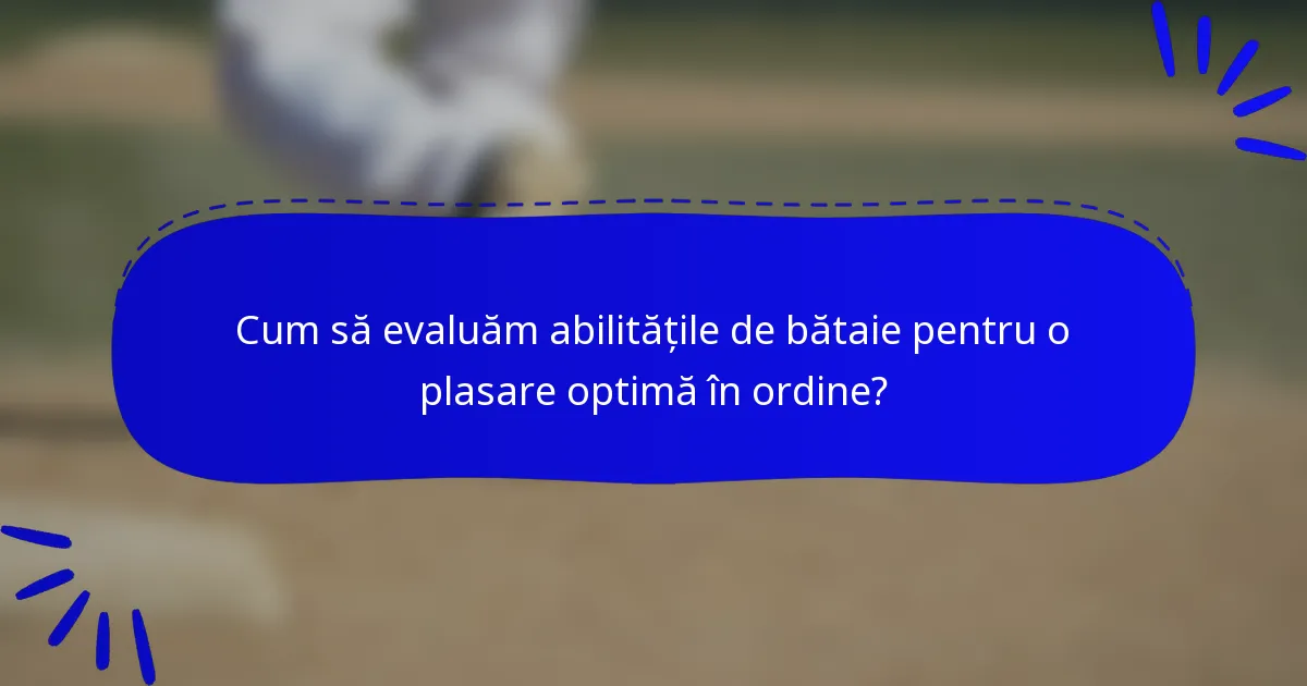 Cum să evaluăm abilitățile de bătaie pentru o plasare optimă în ordine?